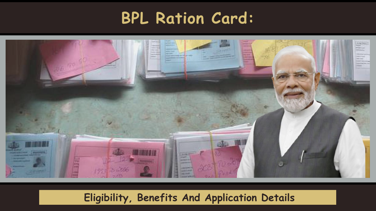 BPL Ration Card Eligibility, Benefits And Application Details